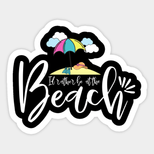 Id rather be at the beach - beach trip Sticker